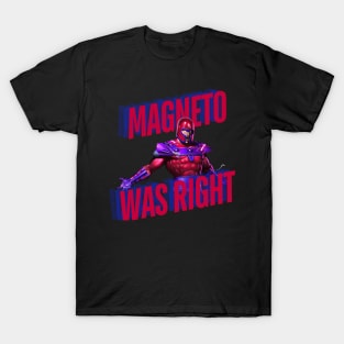 magneto, magneto was right, x men T-Shirt